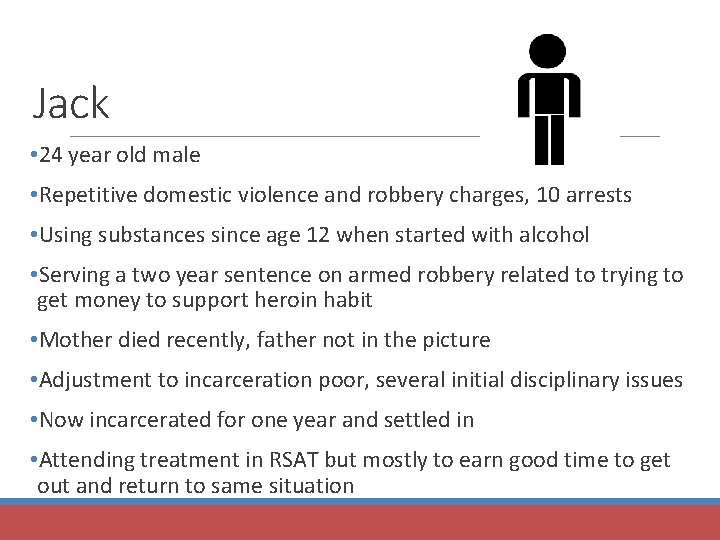 Jack • 24 year old male • Repetitive domestic violence and robbery charges, 10