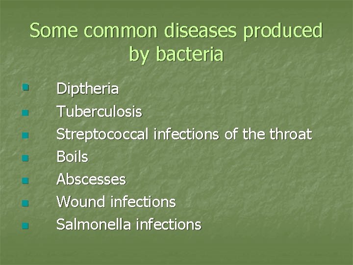 Some common diseases produced by bacteria § n n n Diptheria Tuberculosis Streptococcal infections