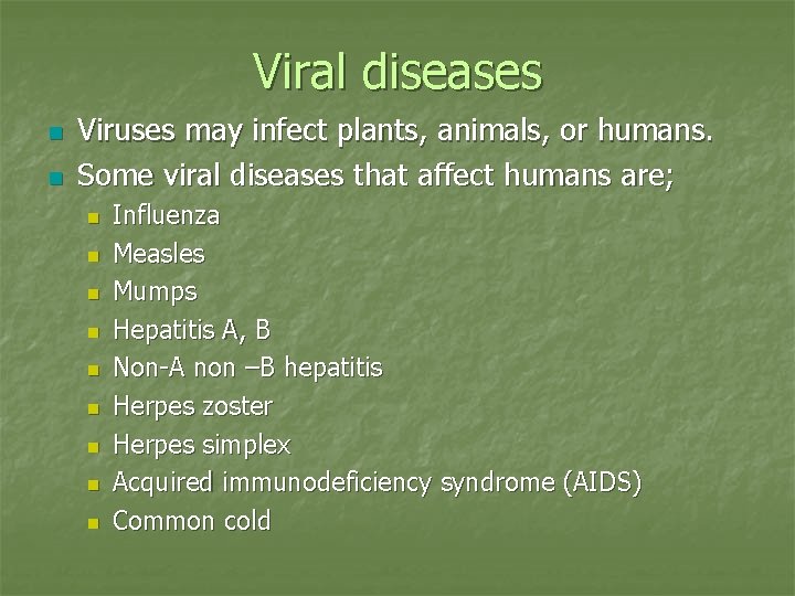 Viral diseases n n Viruses may infect plants, animals, or humans. Some viral diseases