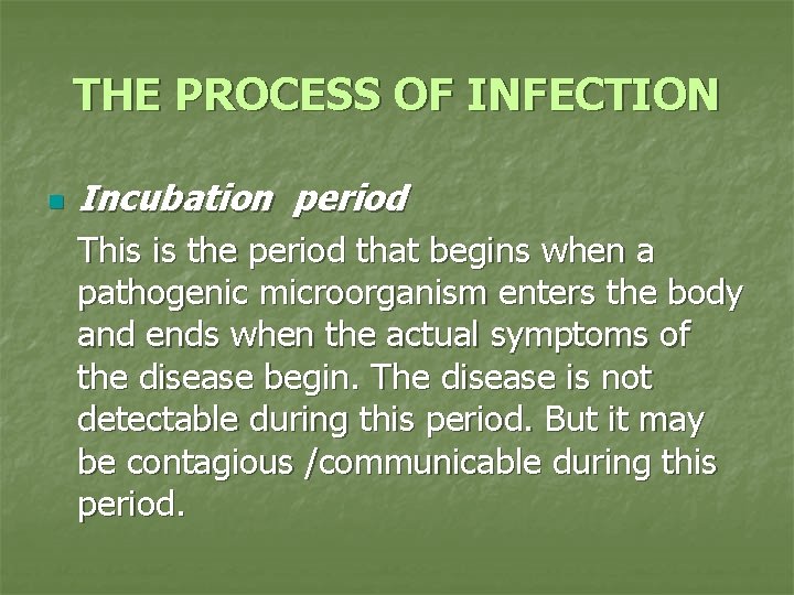 THE PROCESS OF INFECTION n Incubation period This is the period that begins when