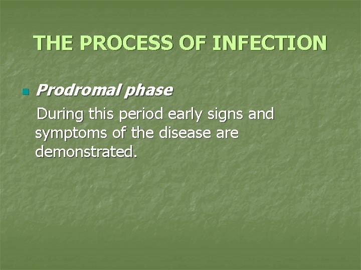 THE PROCESS OF INFECTION n Prodromal phase During this period early signs and symptoms