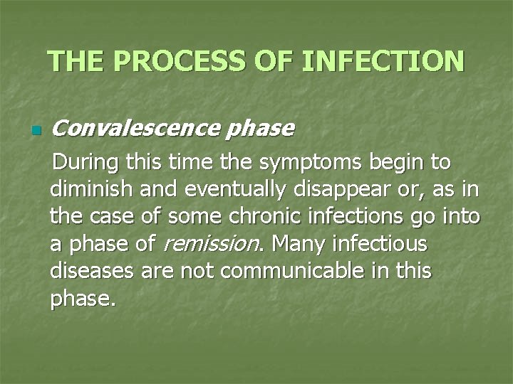 THE PROCESS OF INFECTION n Convalescence phase During this time the symptoms begin to