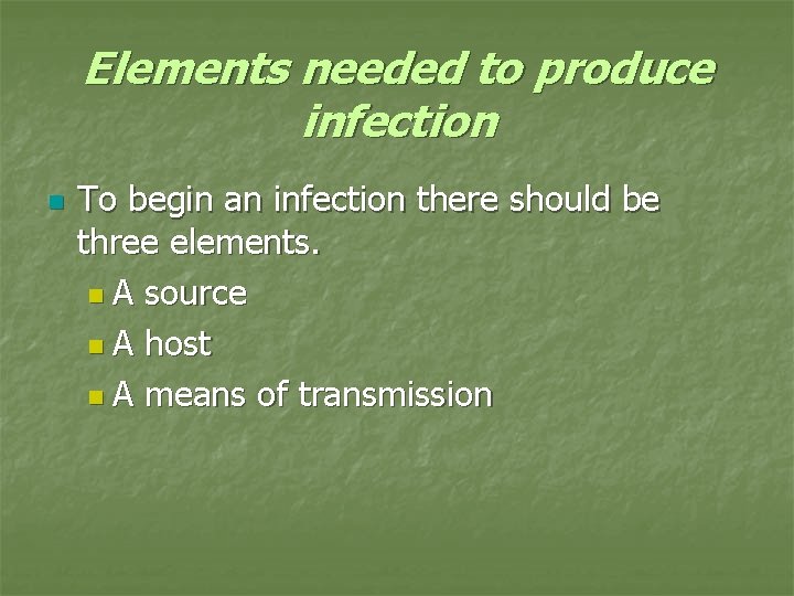 Elements needed to produce infection n To begin an infection there should be three