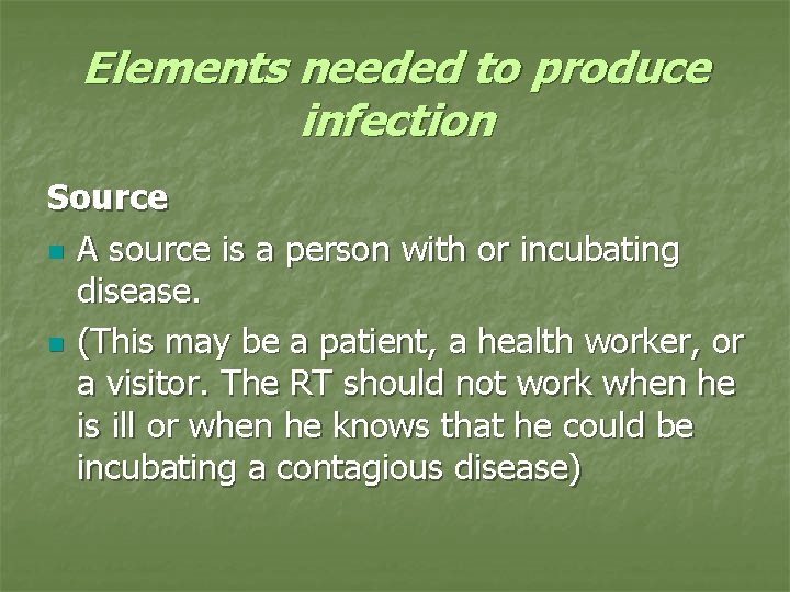 Elements needed to produce infection Source n A source is a person with or