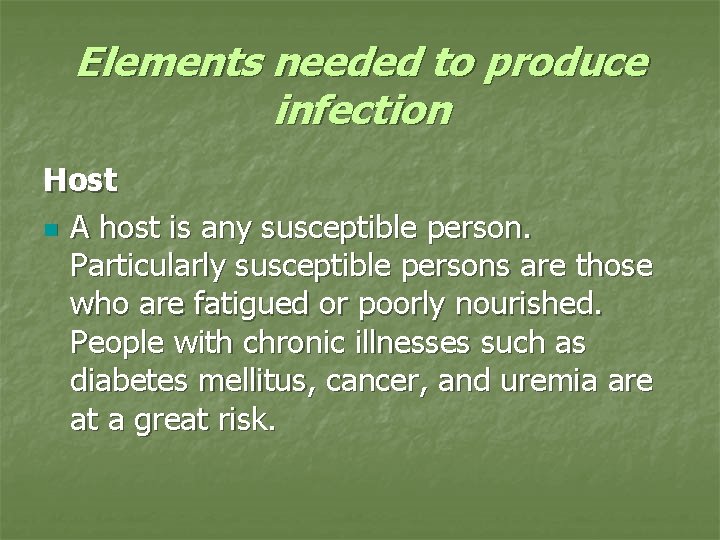 Elements needed to produce infection Host n A host is any susceptible person. Particularly