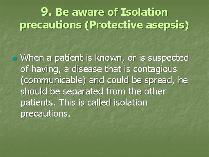 9. Be aware of Isolation precautions (Protective asepsis) n When a patient is known,