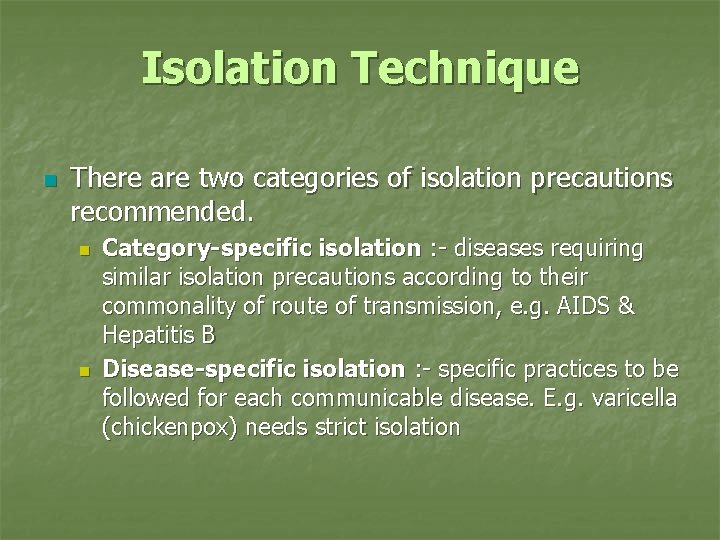 Isolation Technique n There are two categories of isolation precautions recommended. n n Category-specific