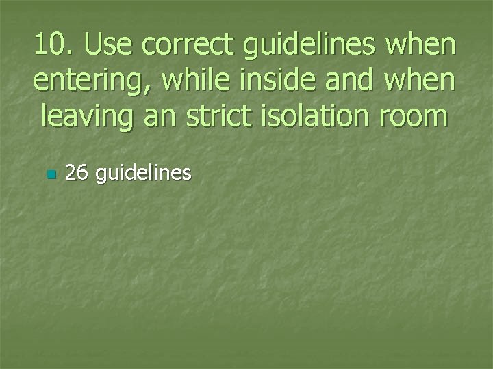 10. Use correct guidelines when entering, while inside and when leaving an strict isolation