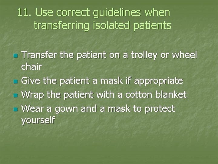 11. Use correct guidelines when transferring isolated patients n n Transfer the patient on
