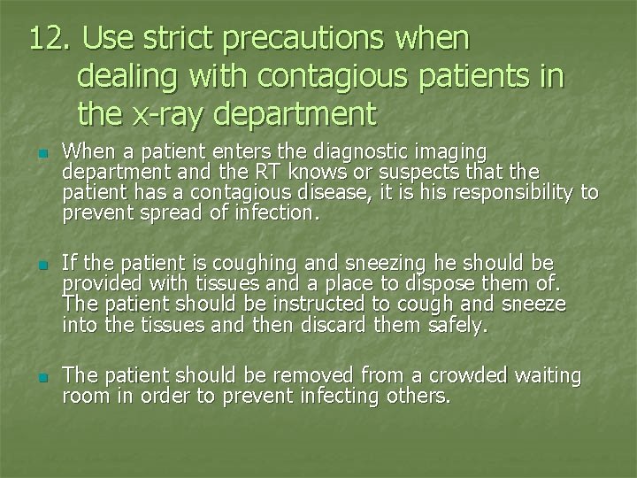 12. Use strict precautions when dealing with contagious patients in the x-ray department n