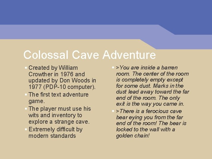 Colossal Cave Adventure § Created by William Crowther in 1976 and updated by Don Colossal Cave Adventure § Created by William Crowther in 1976 and updated by Don
