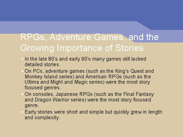 RPGs, Adventure Games, and the Growing Importance of Stories § In the late 80’s RPGs, Adventure Games, and the Growing Importance of Stories § In the late 80’s