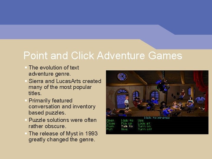 Point and Click Adventure Games § The evolution of text adventure genre. § Sierra Point and Click Adventure Games § The evolution of text adventure genre. § Sierra