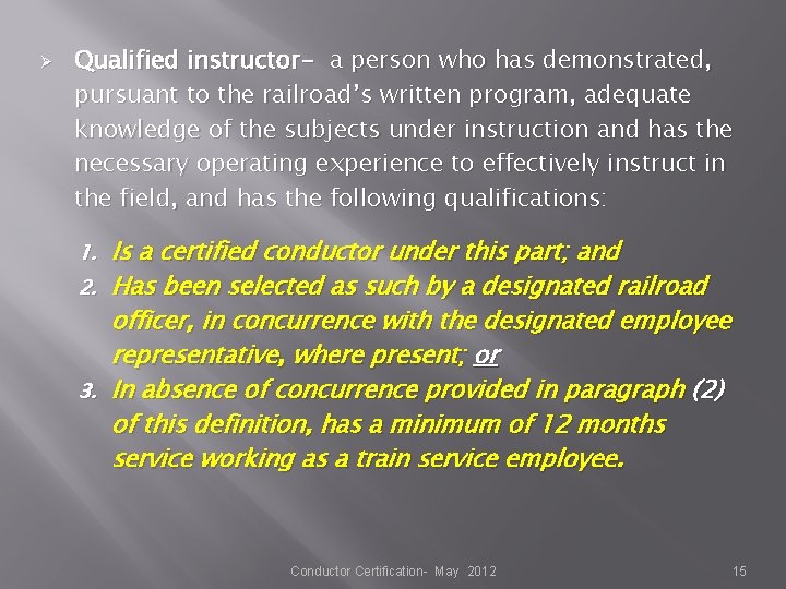 Ø Qualified instructor- a person who has demonstrated, pursuant to the railroad’s written program, Ø Qualified instructor- a person who has demonstrated, pursuant to the railroad’s written program,