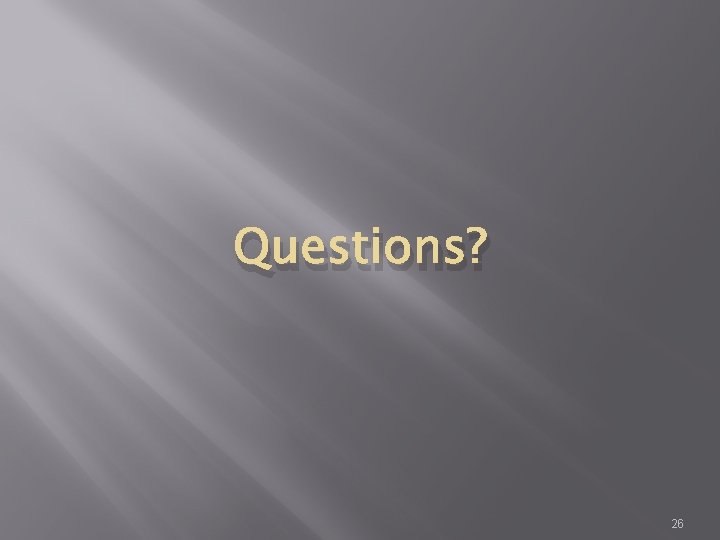 Questions? 26 Questions? 26
