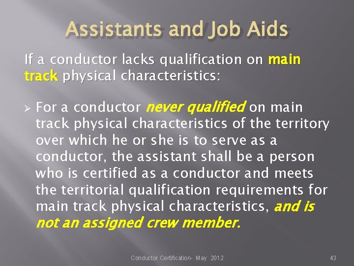 Assistants and Job Aids If a conductor lacks qualification on main track physical characteristics: Assistants and Job Aids If a conductor lacks qualification on main track physical characteristics: