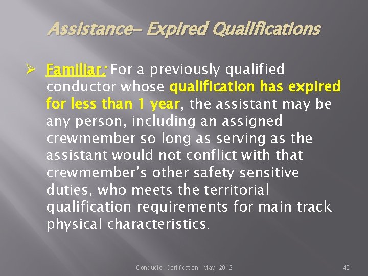 Assistance- Expired Qualifications Ø Familiar: For a previously qualified conductor whose qualification has expired Assistance- Expired Qualifications Ø Familiar: For a previously qualified conductor whose qualification has expired