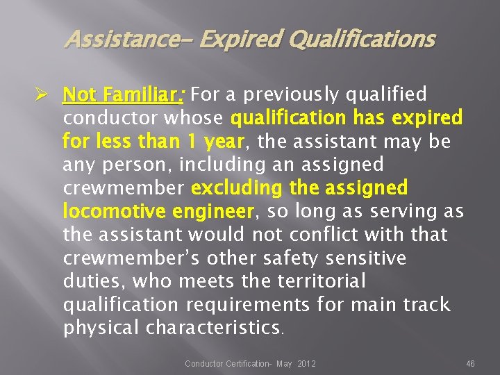 Assistance- Expired Qualifications Ø Not Familiar: For a previously qualified conductor whose qualification has Assistance- Expired Qualifications Ø Not Familiar: For a previously qualified conductor whose qualification has