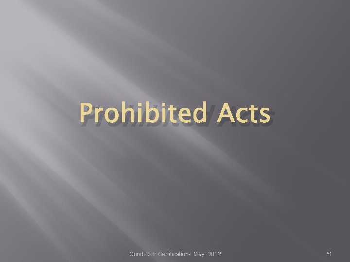 Prohibited Acts Conductor Certification- May 2012 51 Prohibited Acts Conductor Certification- May 2012 51