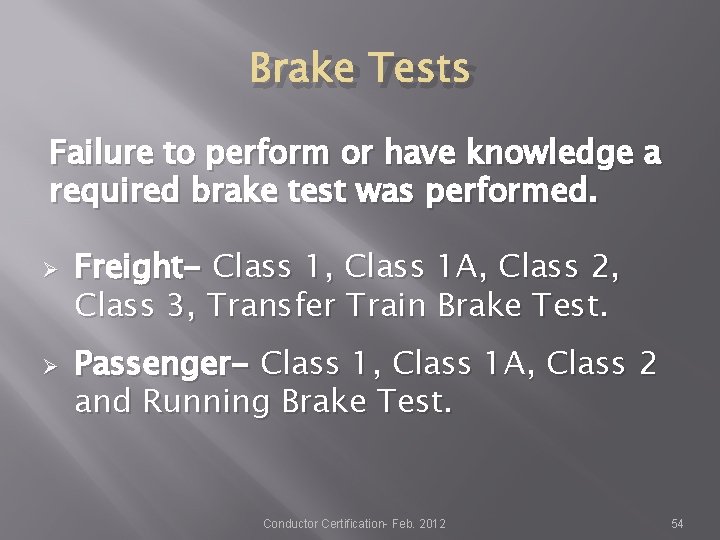 Brake Tests Failure to perform or have knowledge a required brake test was performed. Brake Tests Failure to perform or have knowledge a required brake test was performed.