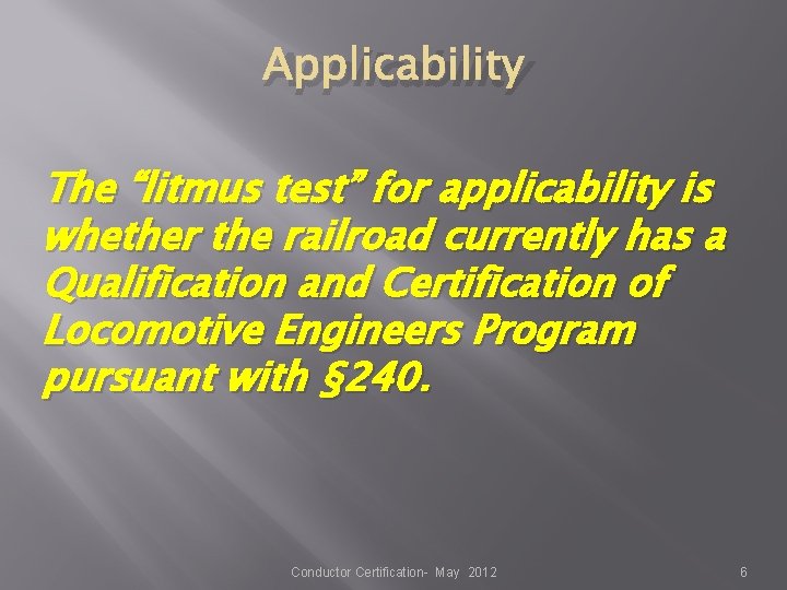 Applicability The “litmus test” for applicability is whether the railroad currently has a Qualification Applicability The “litmus test” for applicability is whether the railroad currently has a Qualification