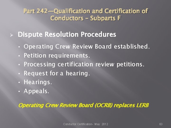 Part 242—Qualification and Certification of Conductors – Subparts F Ø Dispute Resolution Procedures • Part 242—Qualification and Certification of Conductors – Subparts F Ø Dispute Resolution Procedures •