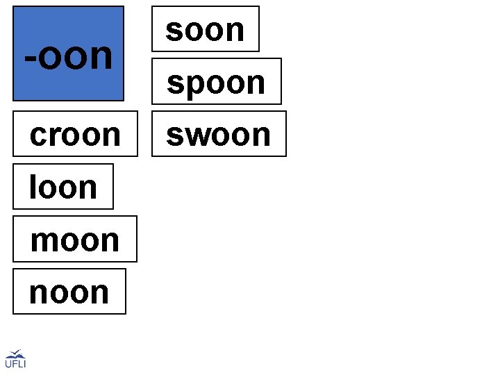 -oon spoon croon swoon loon moon noon 