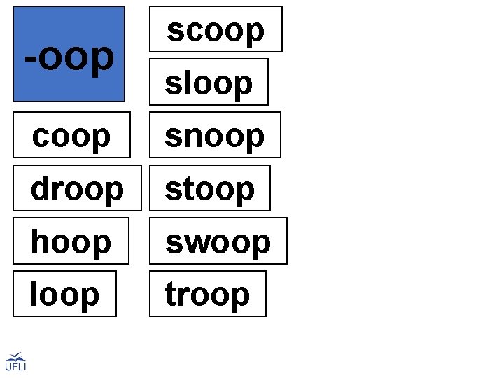-oop coop sloop snoop droop stoop hoop swoop loop troop 