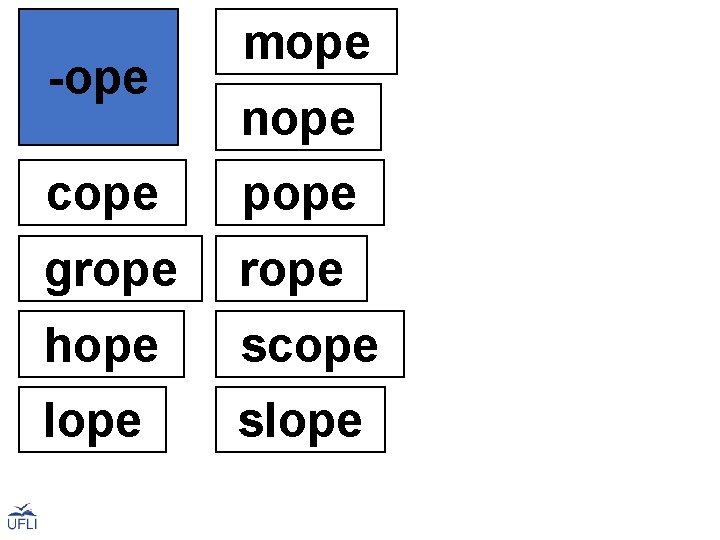 -ope cope mope nope pope grope hope scope lope slope 