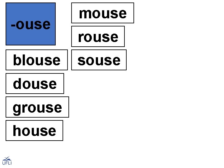 -ouse mouse rouse blouse souse douse grouse house 