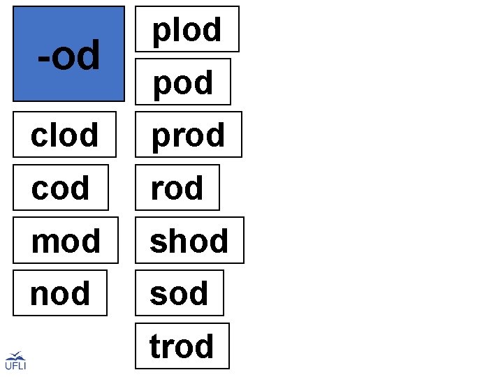 -od plod pod clod prod cod rod mod shod nod sod trod 