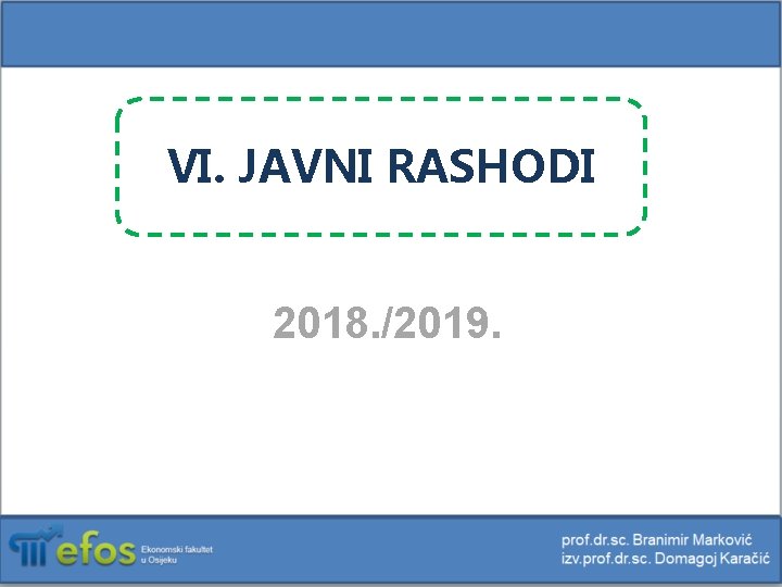 VI. JAVNI RASHODI 2018. /2019. 