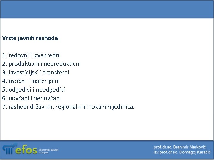 Vrste javnih rashoda 1. redovni i izvanredni 2. produktivni i neproduktivni 3. investicijski i