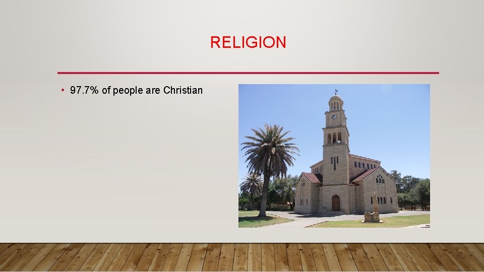 RELIGION • 97. 7% of people are Christian 