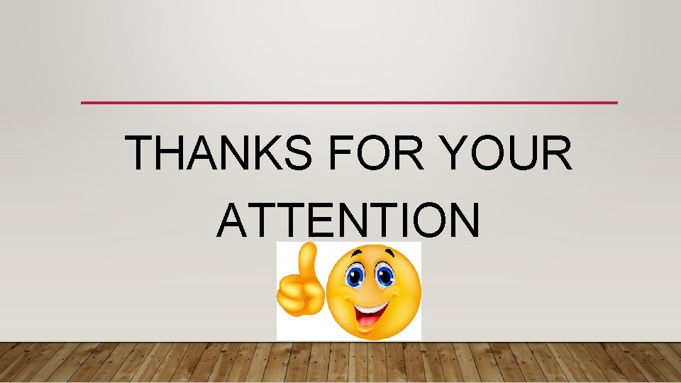 THANKS FOR YOUR ATTENTION 