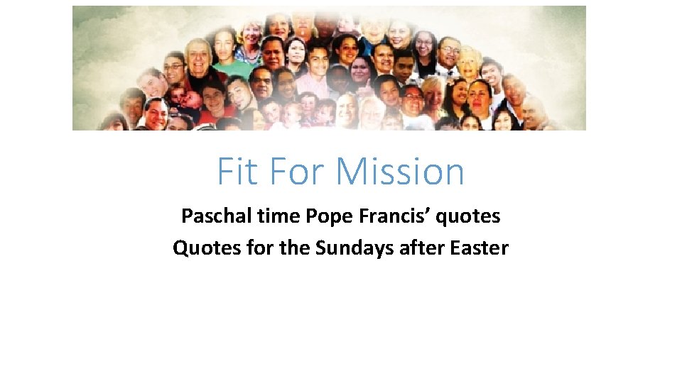 Fit For Mission Paschal time Pope Francis’ quotes Quotes for the Sundays after Easter