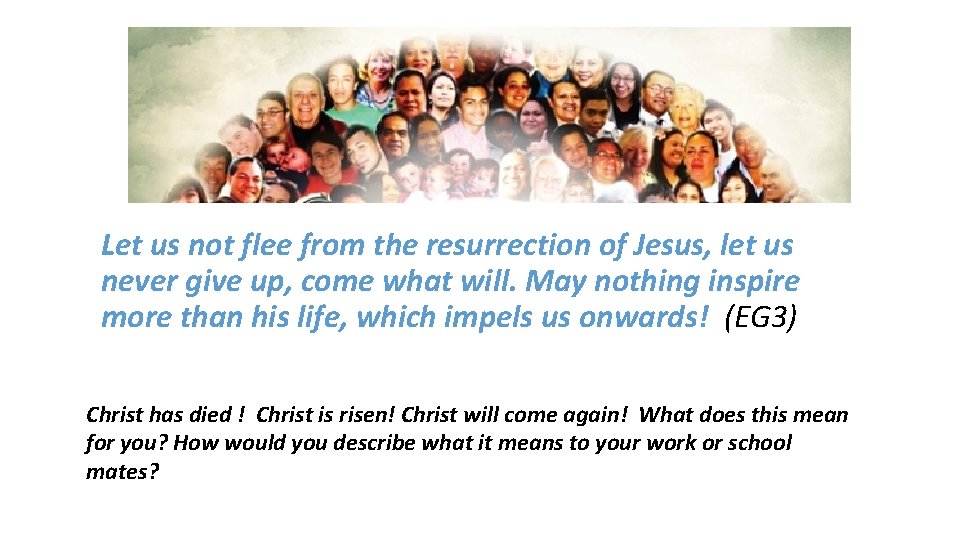 Let us not flee from the resurrection of Jesus, let us never give up,