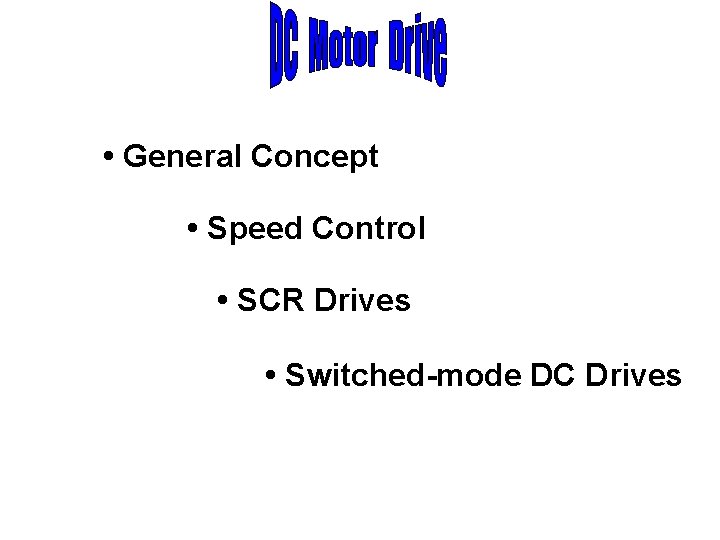  • General Concept • Speed Control • SCR Drives • Switched-mode DC Drives
