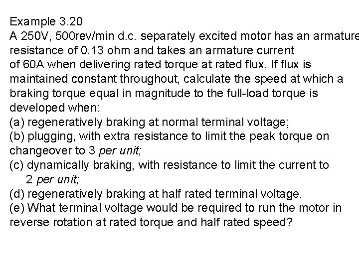 Example 3. 20 A 250 V, 500 rev/min d. c. separately excited motor has