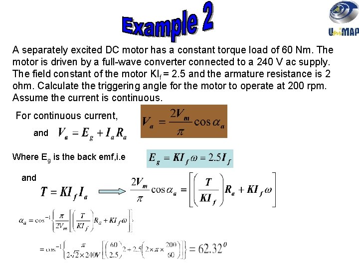 A separately excited DC motor has a constant torque load of 60 Nm. The