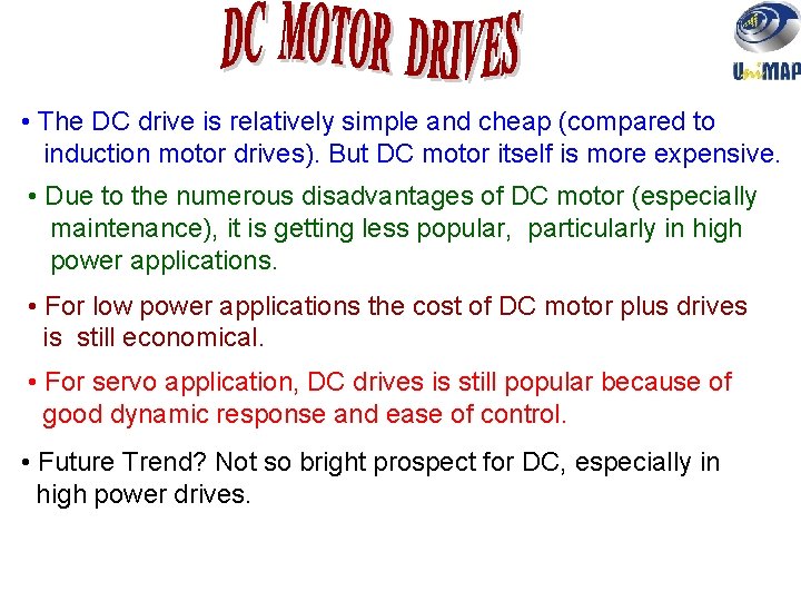  • The DC drive is relatively simple and cheap (compared to induction motor
