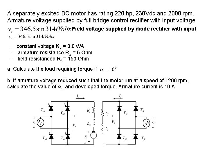 A separately excited DC motor has rating 220 hp, 230 Vdc and 2000 rpm.