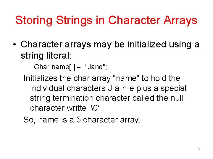 Storing Strings in Character Arrays • Character arrays may be initialized using a string