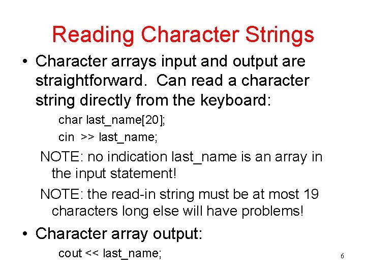 Reading Character Strings • Character arrays input and output are straightforward. Can read a