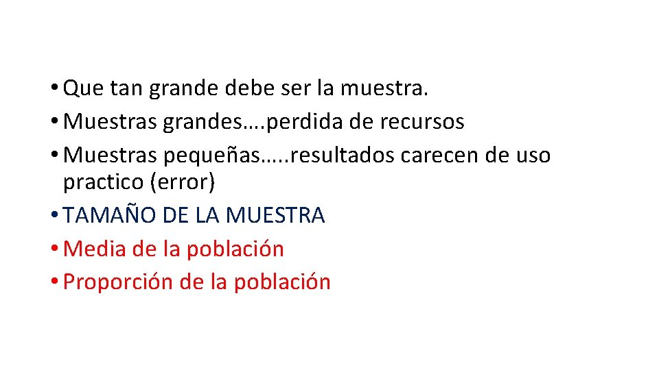  • Que tan grande debe ser la muestra. • Muestras grandes…. perdida de