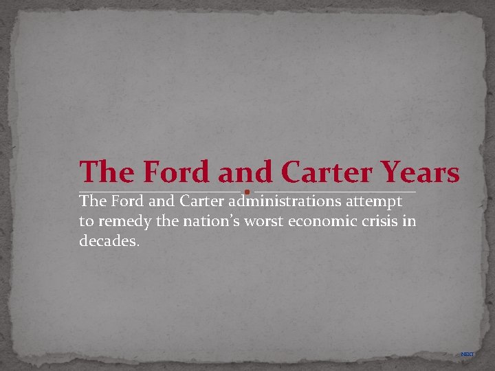 The Ford and Carter Years The Ford and Carter administrations attempt to remedy the