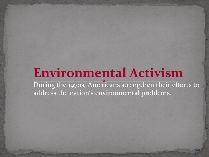 Environmental Activism During the 1970 s, Americans strengthen their efforts to address the nation’s