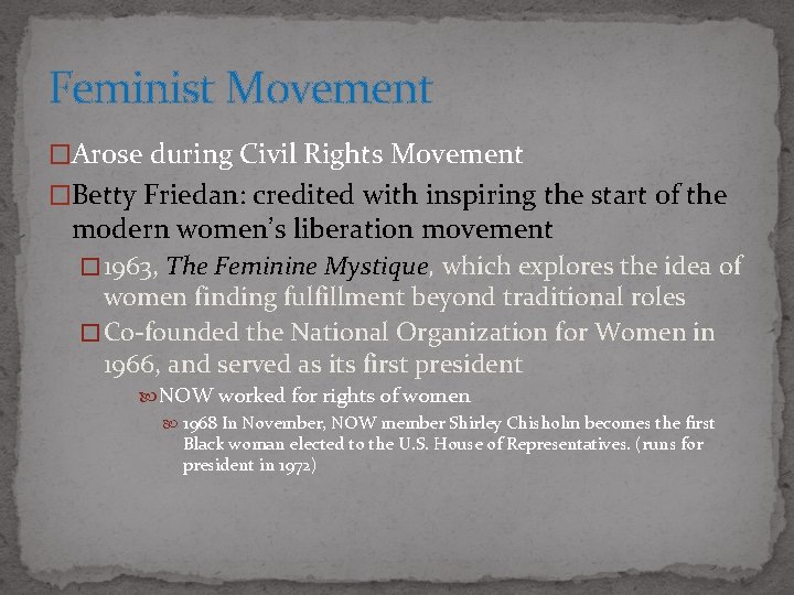 Feminist Movement �Arose during Civil Rights Movement �Betty Friedan: credited with inspiring the start