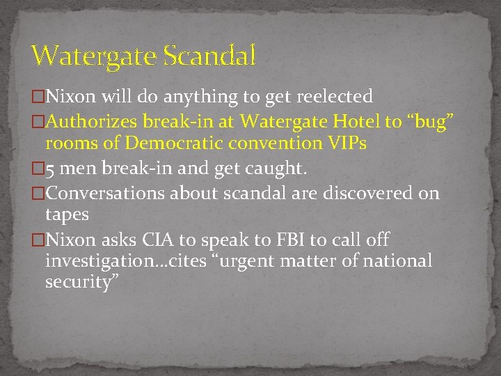 Watergate Scandal �Nixon will do anything to get reelected �Authorizes break-in at Watergate Hotel