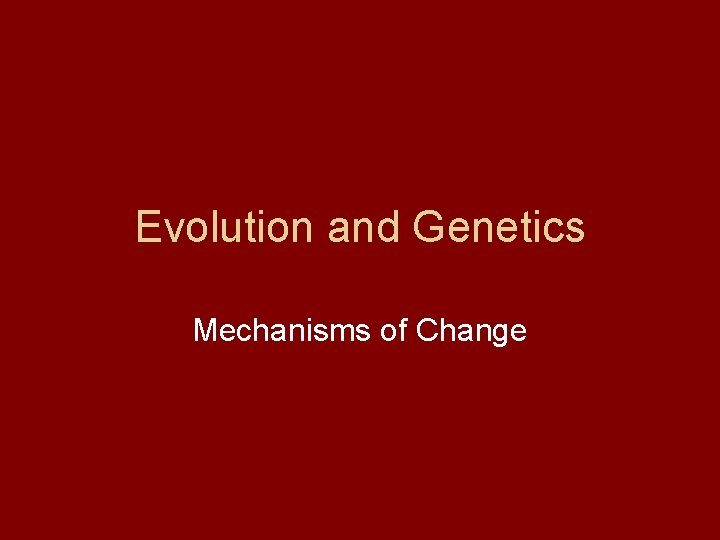 Evolution and Genetics Mechanisms of Change 